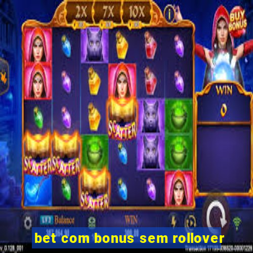 bet com bonus sem rollover